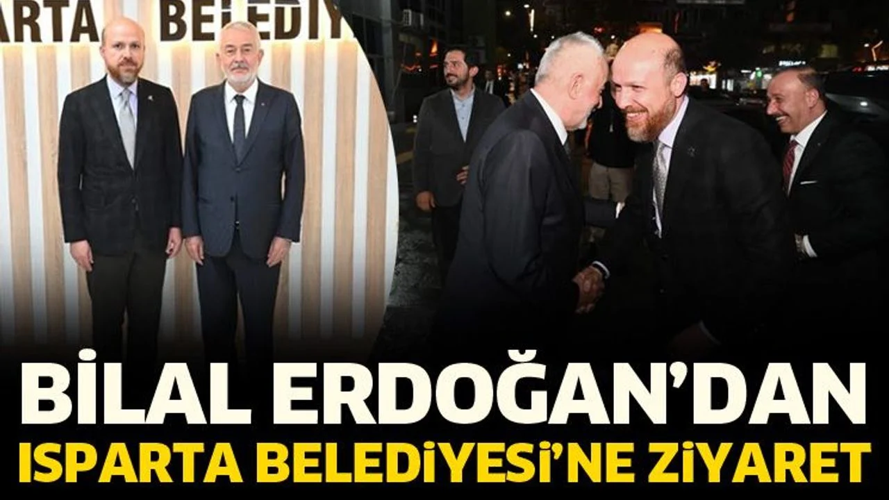 Bilal Erdoğan’dan Isparta Belediyesi’ne ziyaret