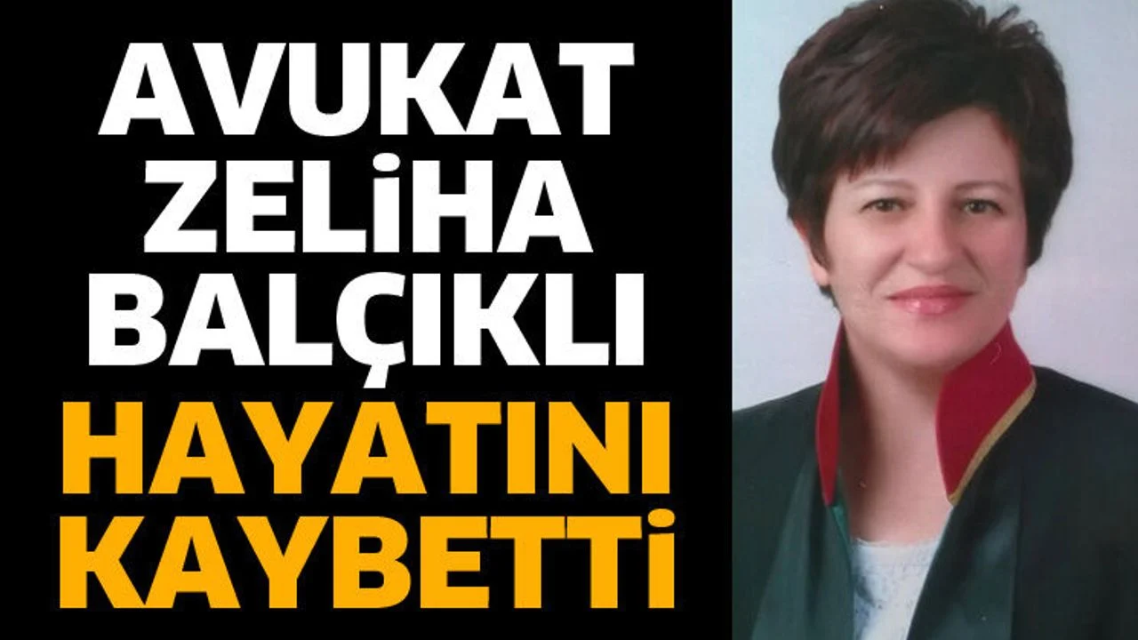 Avukat Zeliha Balçıklı Karçınlar hayatını kaybetti