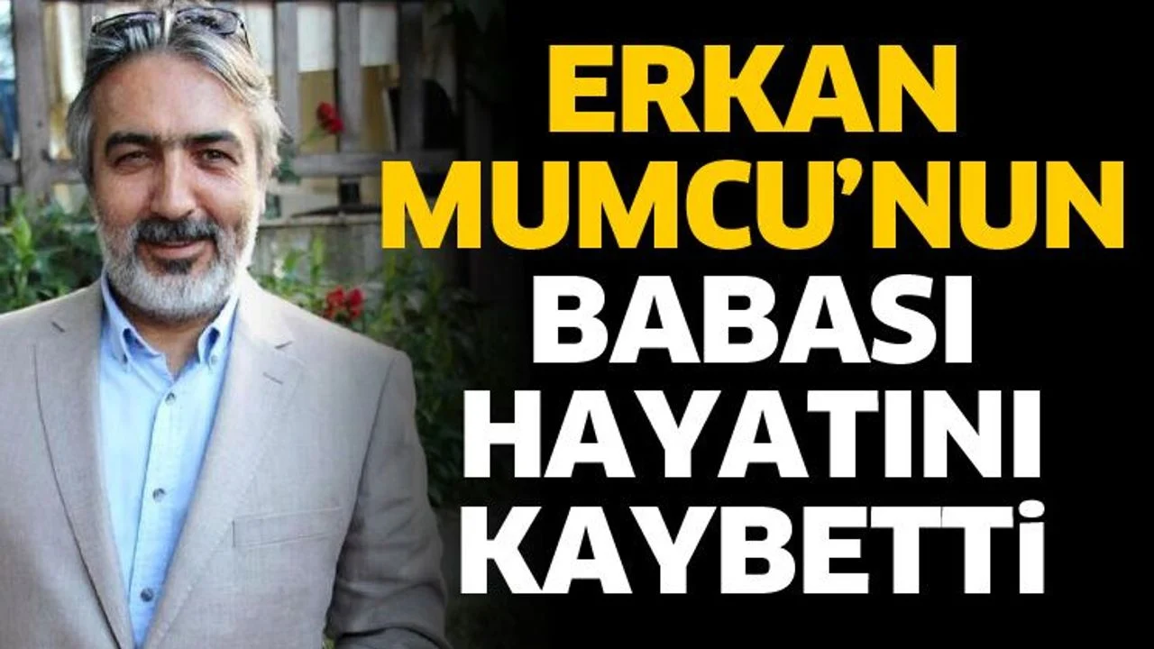 Erkan Mumcu’nun babası hayatını kaybetti