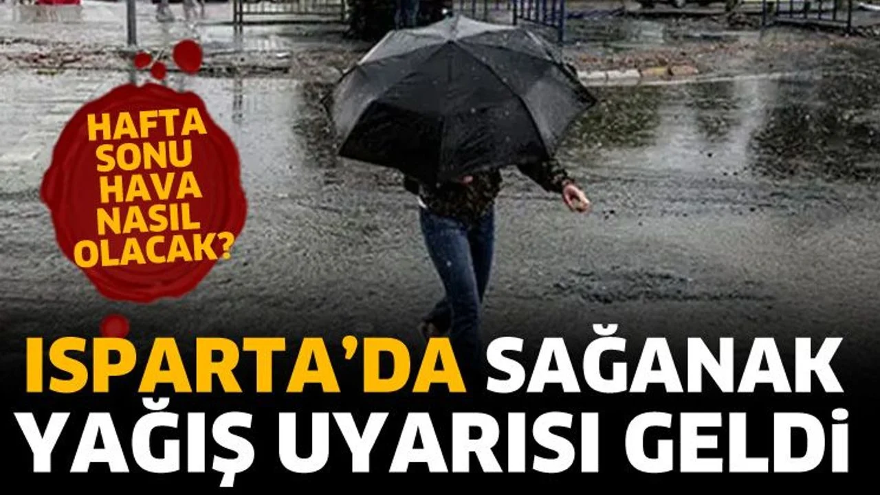 Isparta’da sağanak yağış uyarısı