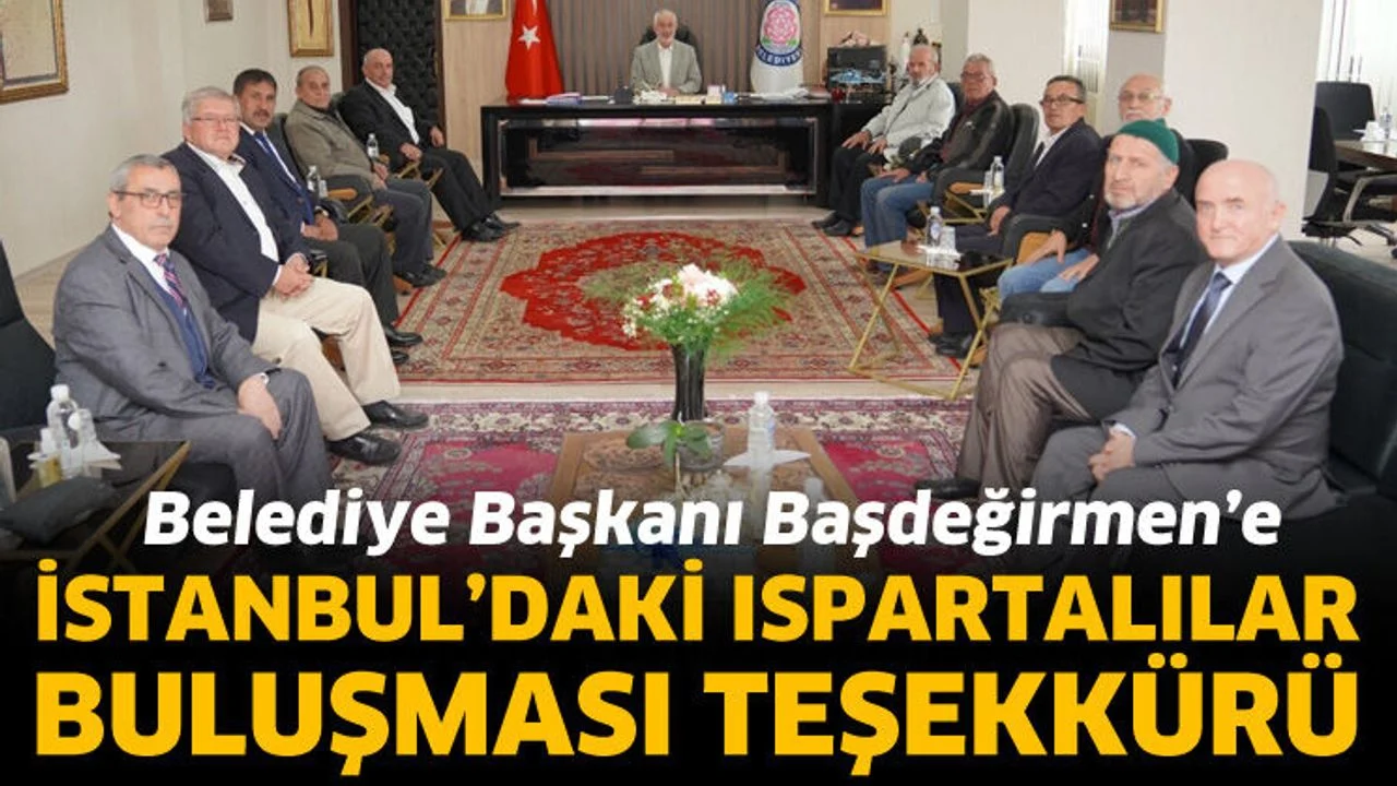 Başkan Başdeğirmen’e İstanbul’daki Ispartalılar buluşması teşekkürü
