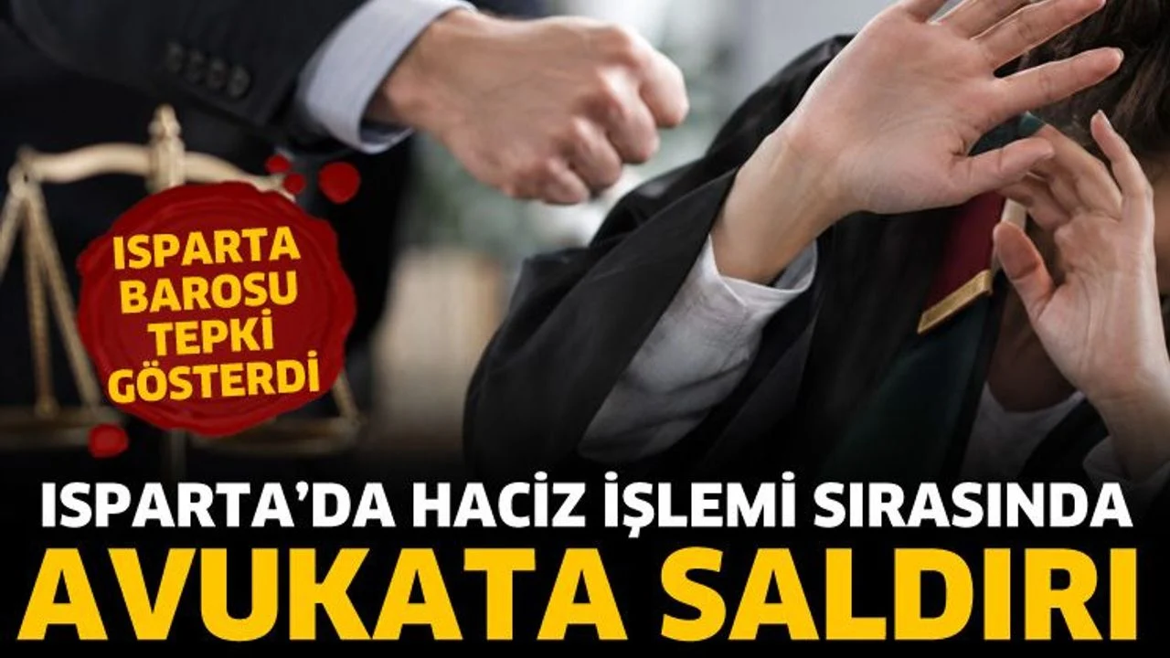 Isparta'da haciz işlemi sırasında avukata saldırı