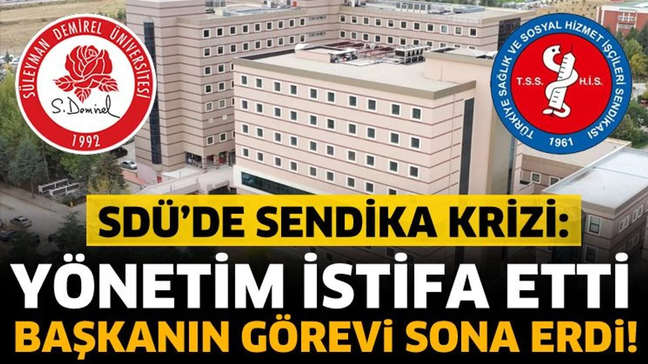 SDÜ’de sendika krizi: Yönetim istifa etti, başkanın görevi sona erdi!