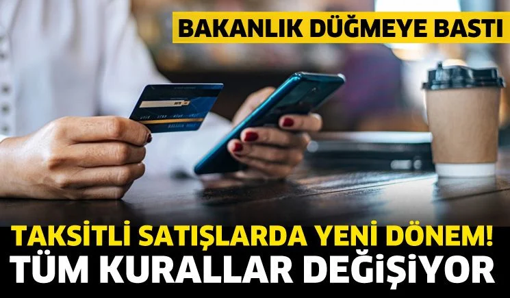 Taksitli satışlarda yeni dönem! Tüm kurallar değişiyor