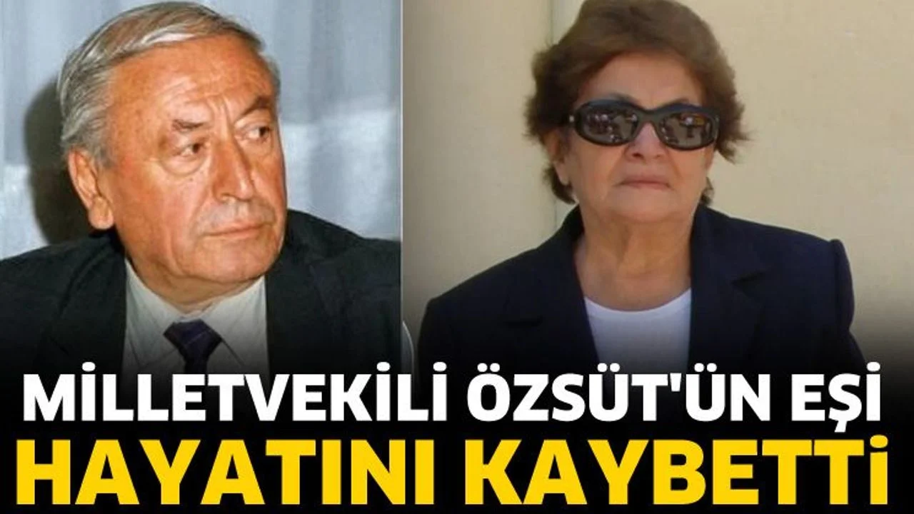 Milletvekili Özsüt'ün eşi hayatını kaybetti