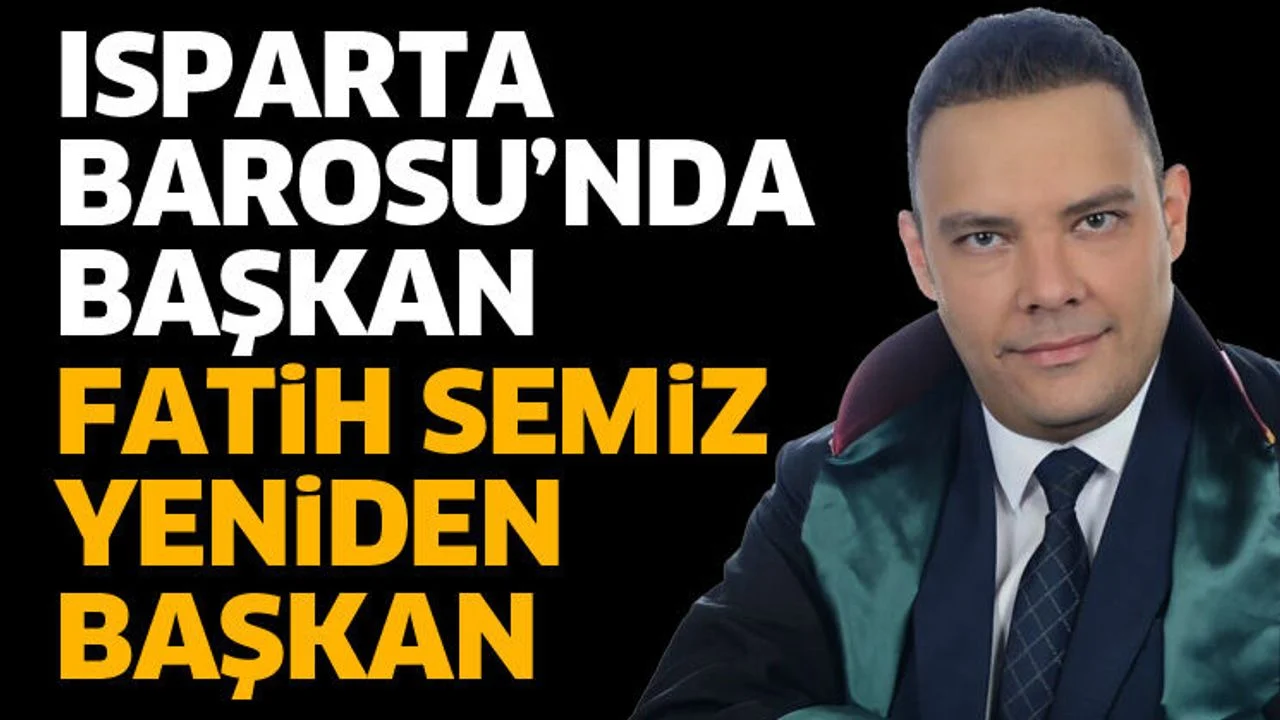 Isparta Barosu’nda Fatih Semiz yeniden başkan seçildi