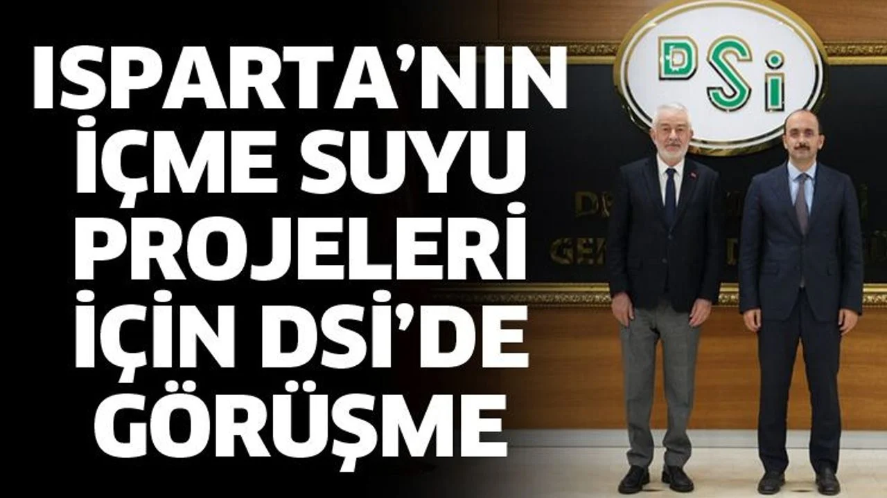 Isparta’nın içme suyu projeleri için DSİ’de görüşme