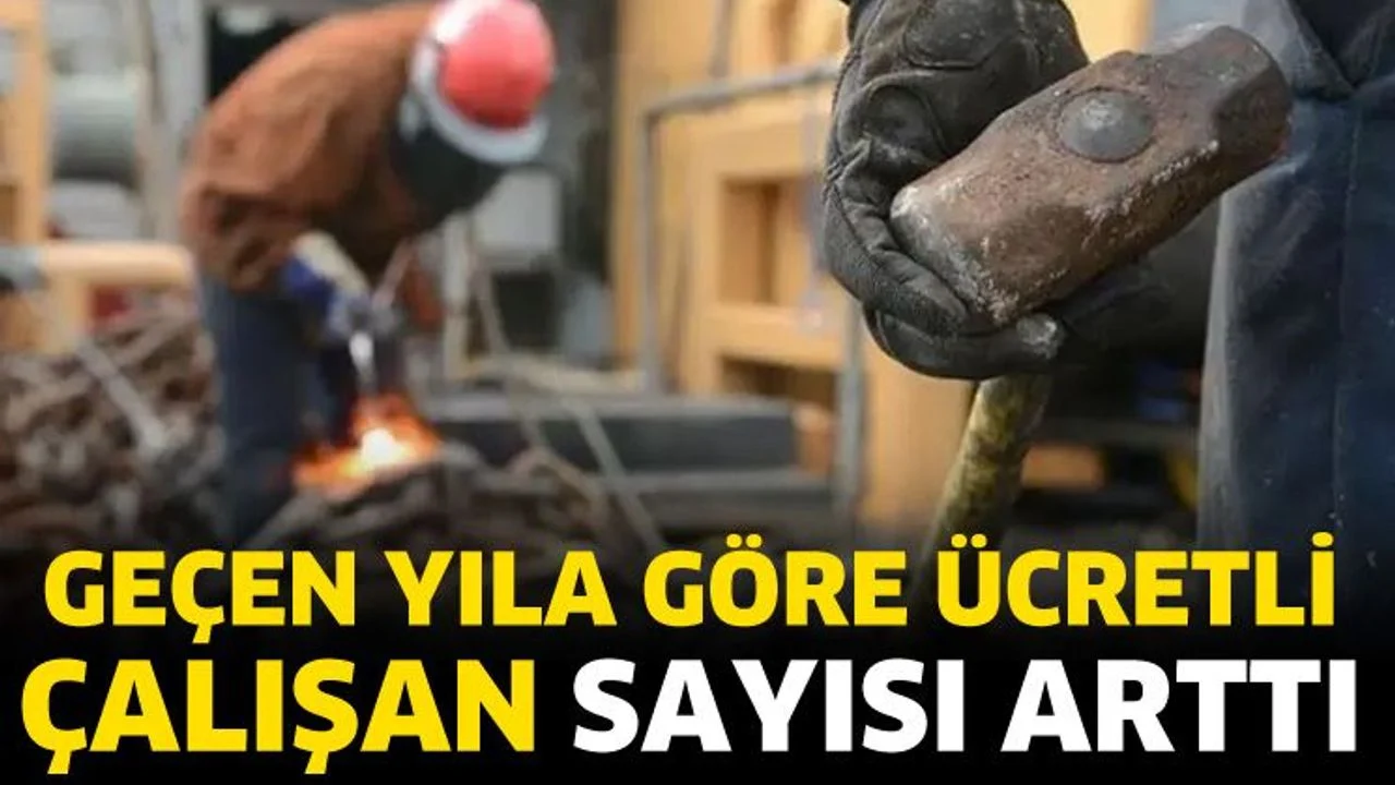Ücretli çalışan sayısı arttı