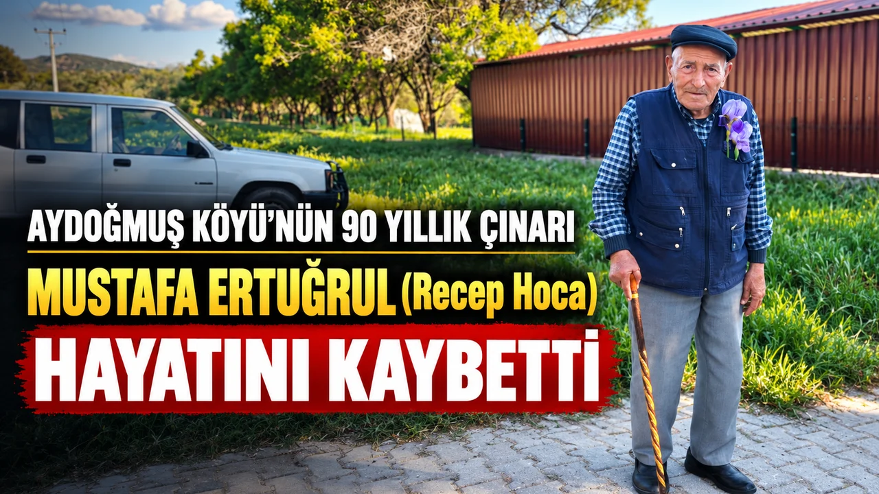 AYDOĞMUŞ KÖYÜ’NÜN 90 YILLIK ÇINARI MUSTAFA ERTUĞRUL HAYATINI KAYBETTİ