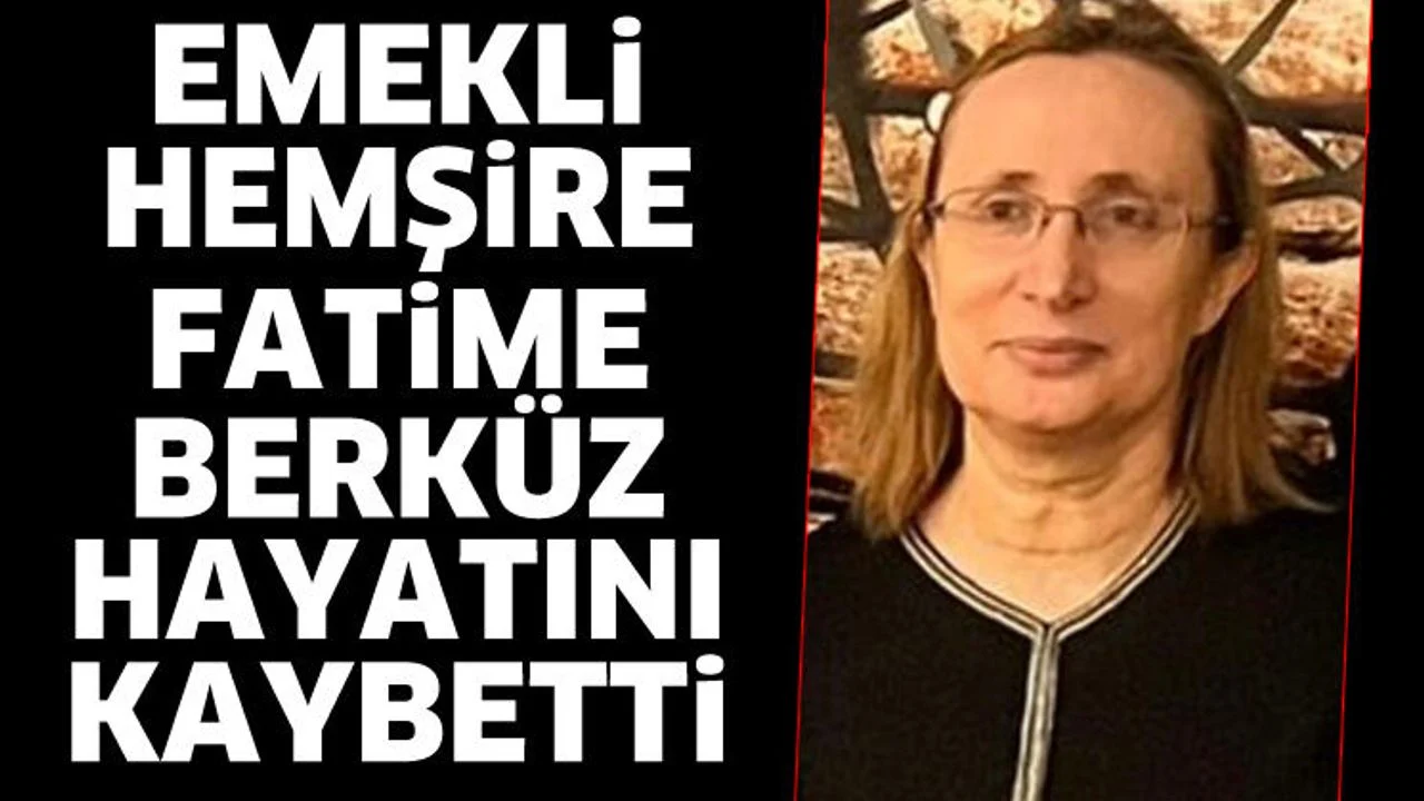 Fatime Berküz hayatını kaybetti