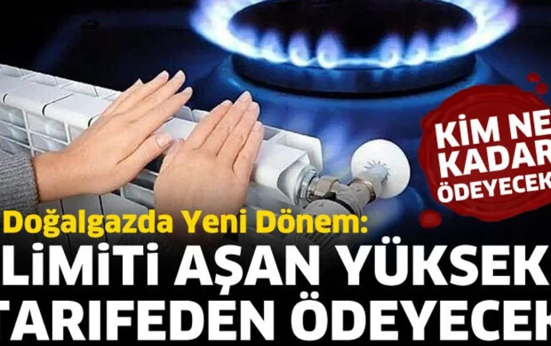 Doğalgazda yeni dönem: Limiti aşan yüksek tarifeden ödeyecek
