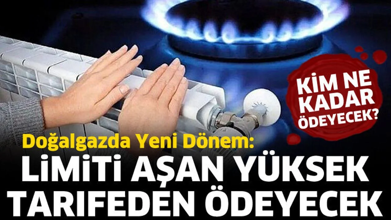 Doğalgazda yeni dönem: Limiti aşan yüksek tarifeden ödeyecek