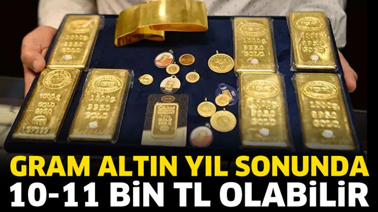 Gram altın 10-11 Bin TL olabilir