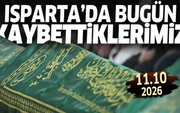 Isparta'da bugün kaybettiklerimiz 11 Ekim 2026