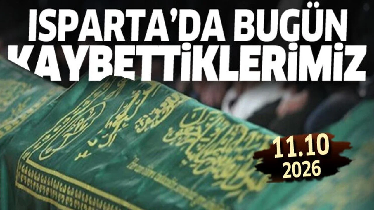 Isparta'da bugün kaybettiklerimiz 11 Ekim 2026
