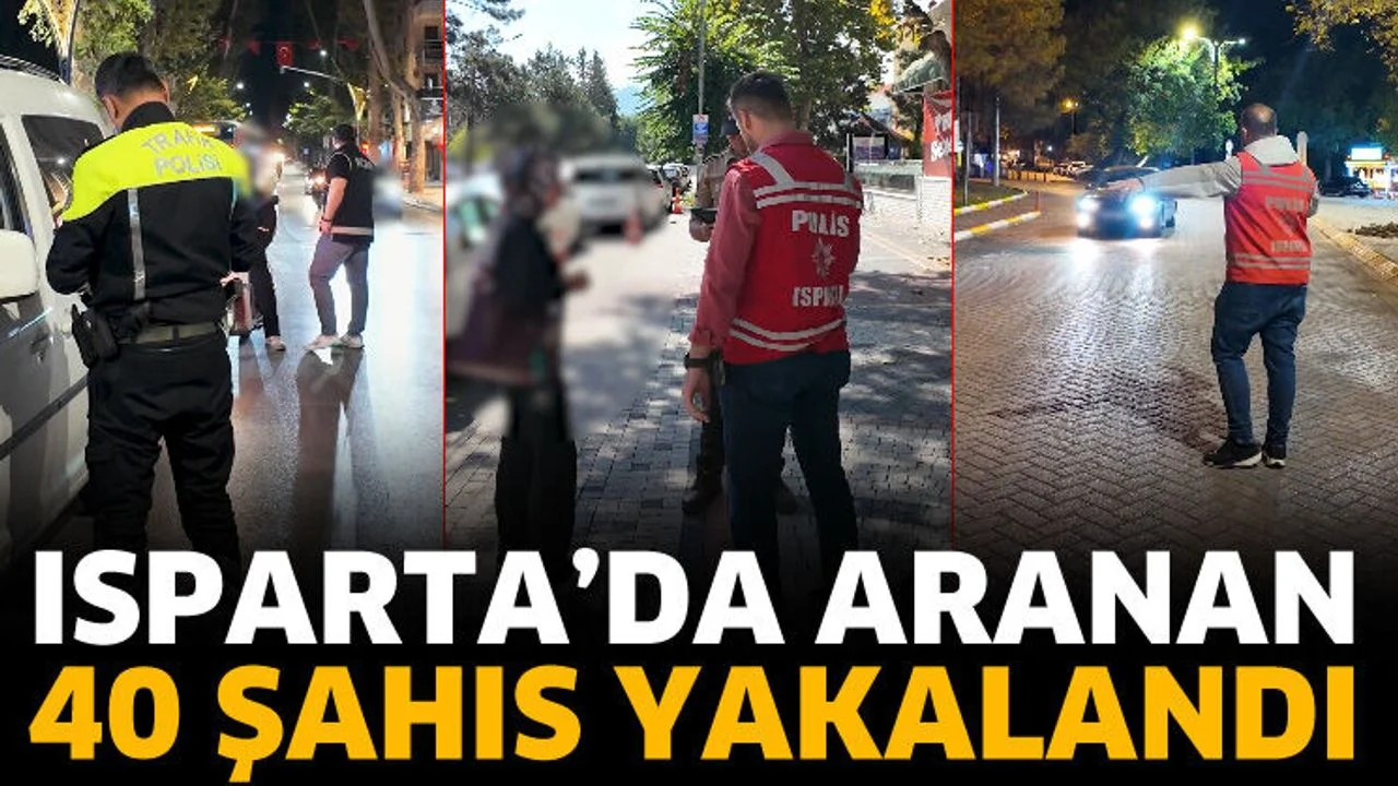 Isparta’da aranan 40 şahıs yakalandı