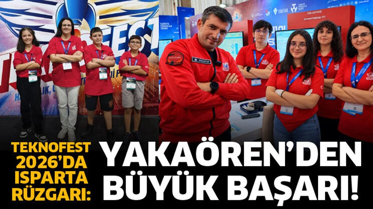 TEKNOFEST 2026’da Isparta Rüzgarı: Yakaören’den büyük başarı!
