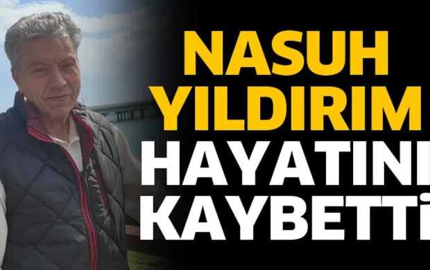 Nasuh Yıldırım hayatını kaybetti