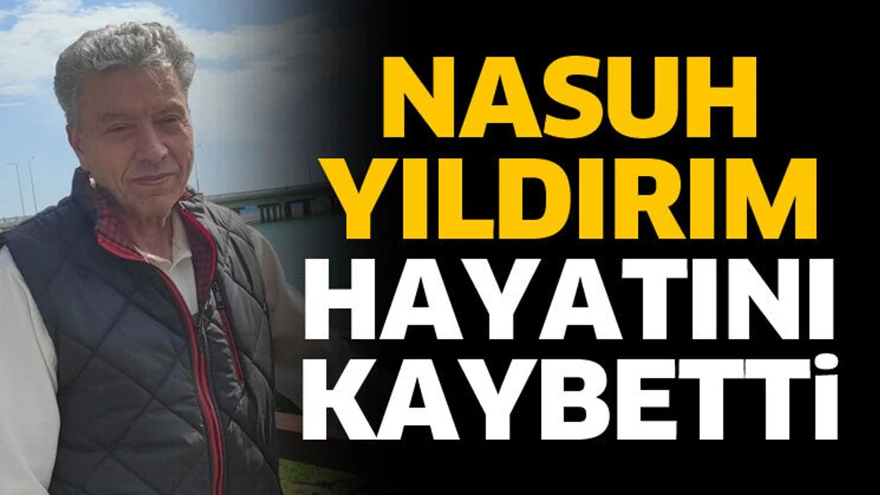 Nasuh Yıldırım hayatını kaybetti