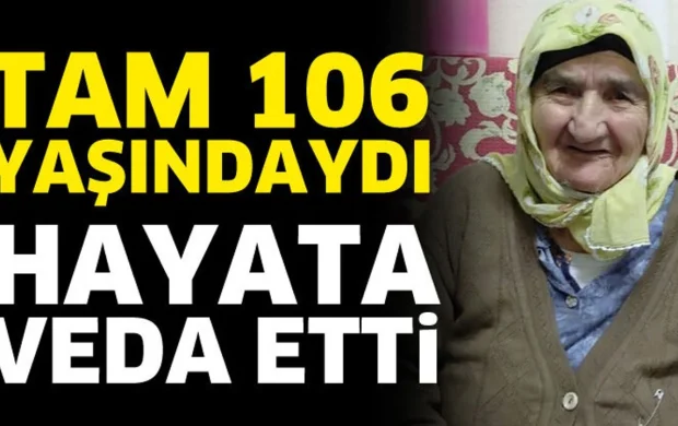 106 yaşında hayata veda etti