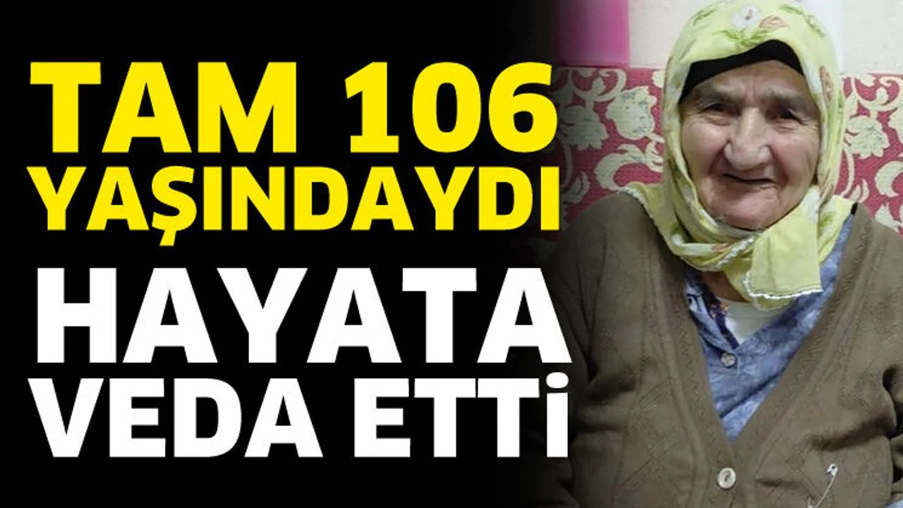 106 yaşında hayata veda etti