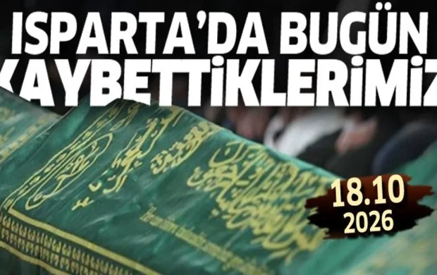 Isparta'da bugün kaybettiklerimiz 18 Ekim 2026