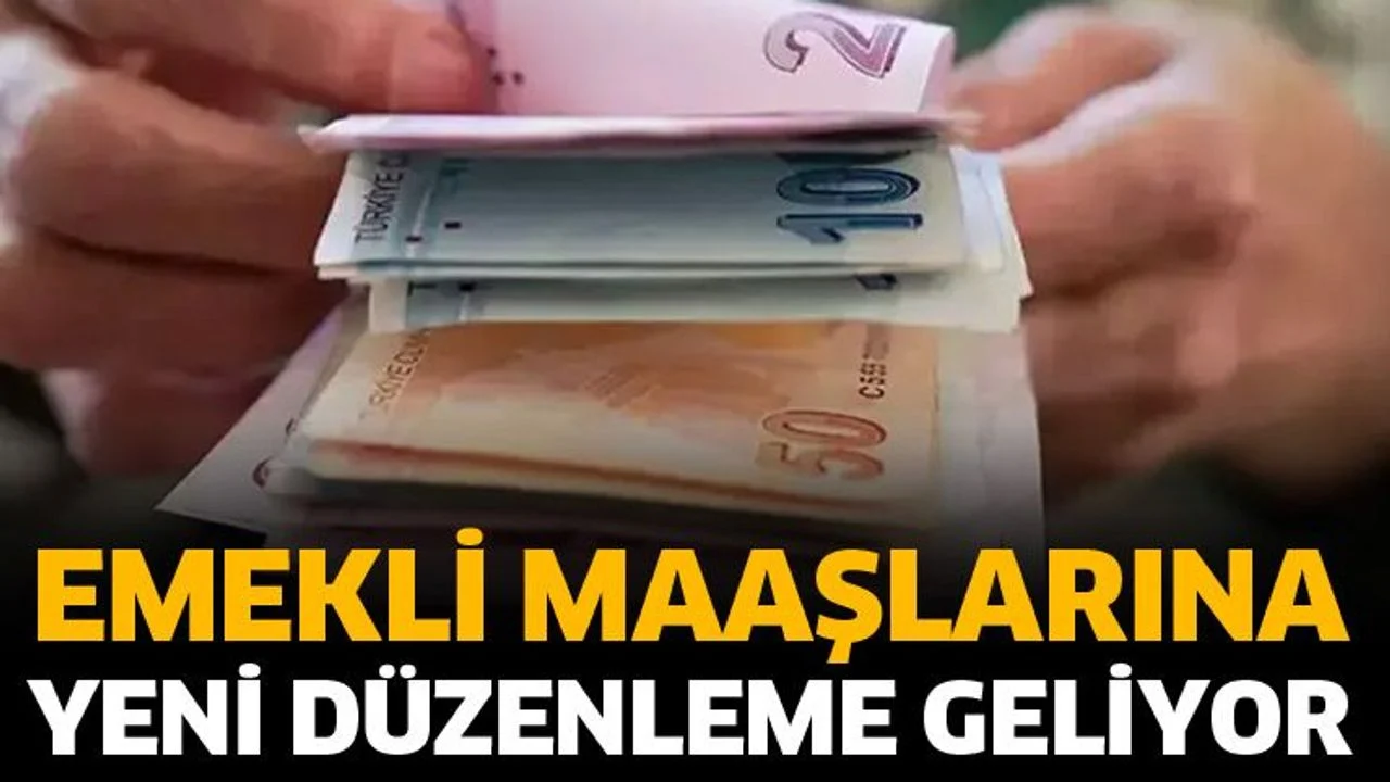 Emekli maaşlarına yeni düzenleme geliyor