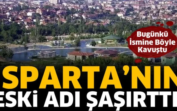 Isparta’nın eski adı şaşırttı! Bugünkü ismine böyle kavuştu