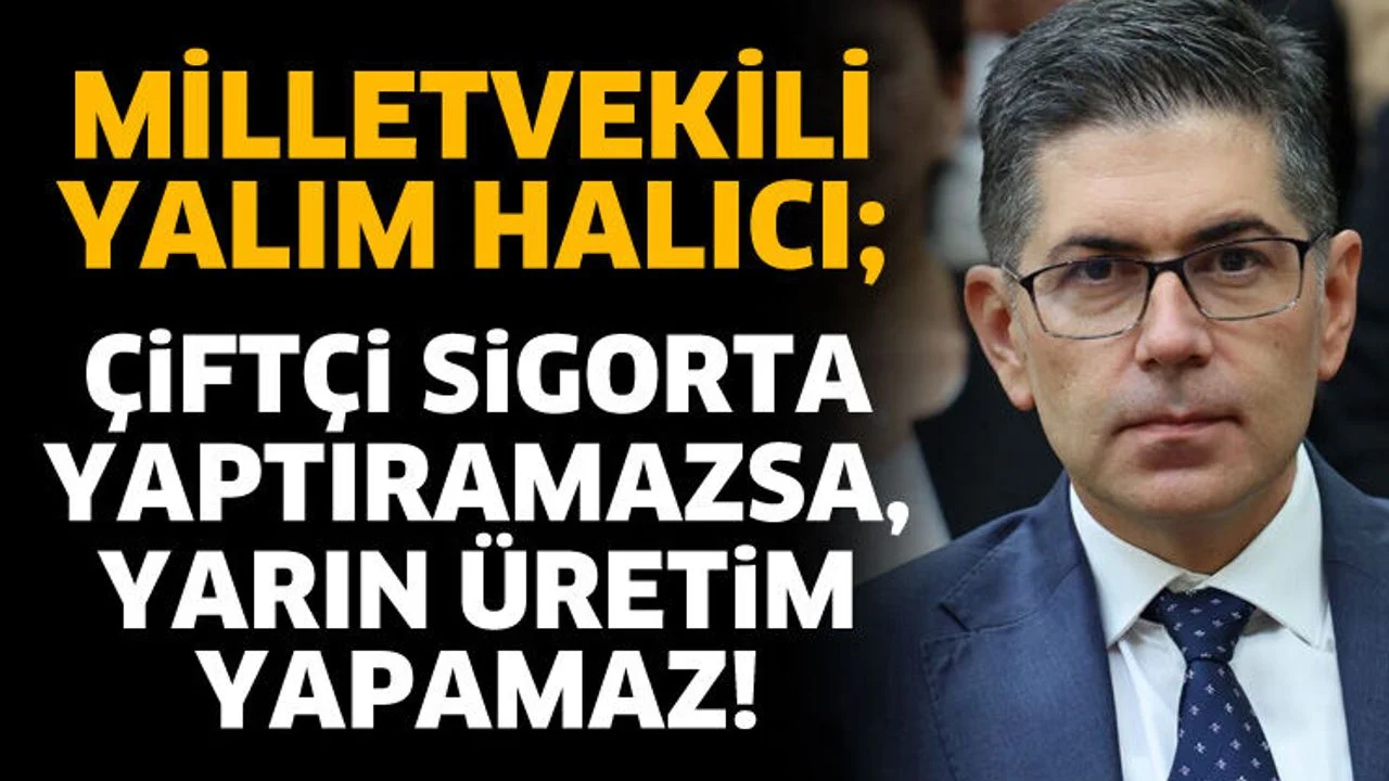 Çiftçi sigorta yaptıramazsa, yarın üretim yapamaz!