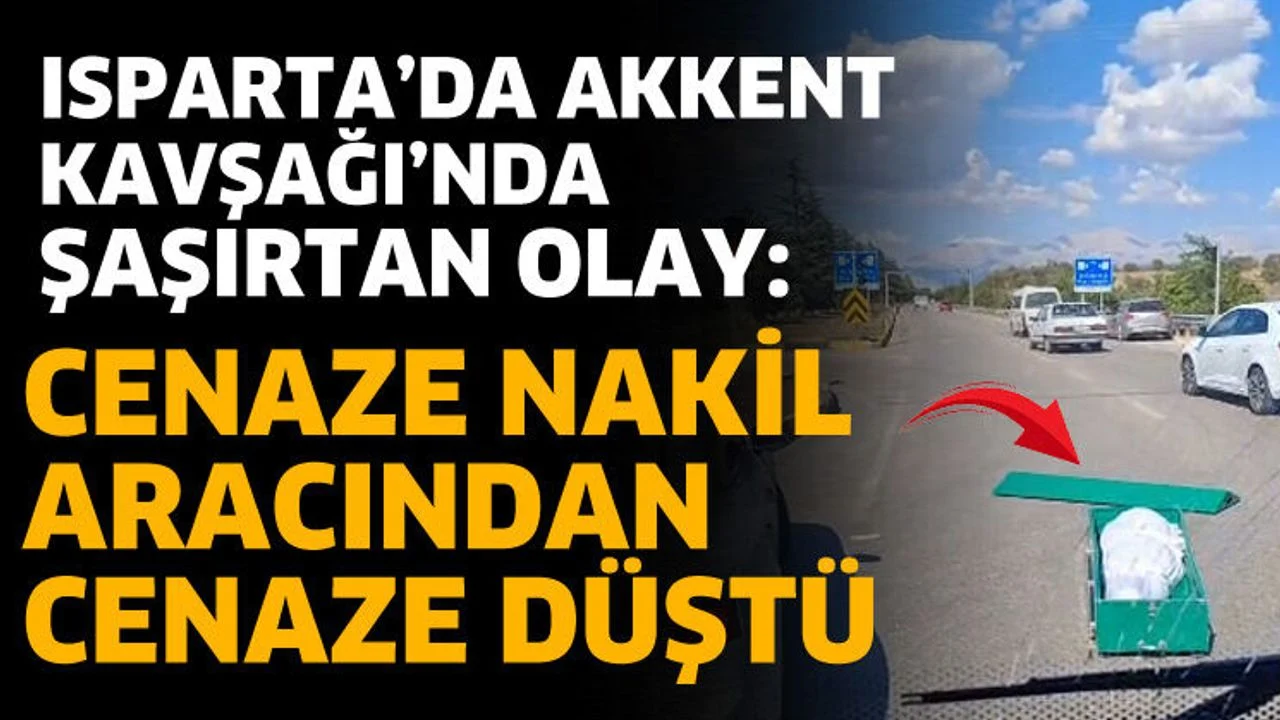 Isparta'da cenaze nakil aracından cenaze yola düştü