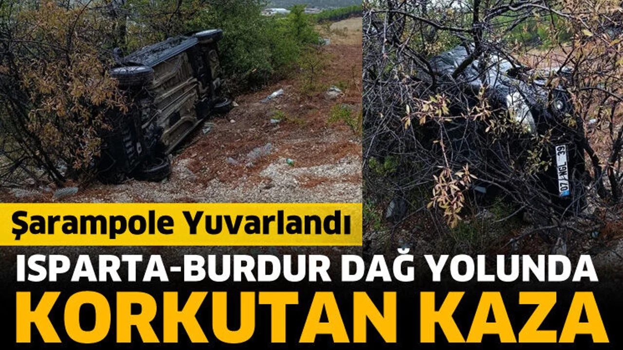Isparta-Burdur dağ yolunda kaza! Şarampole yuvarlandı