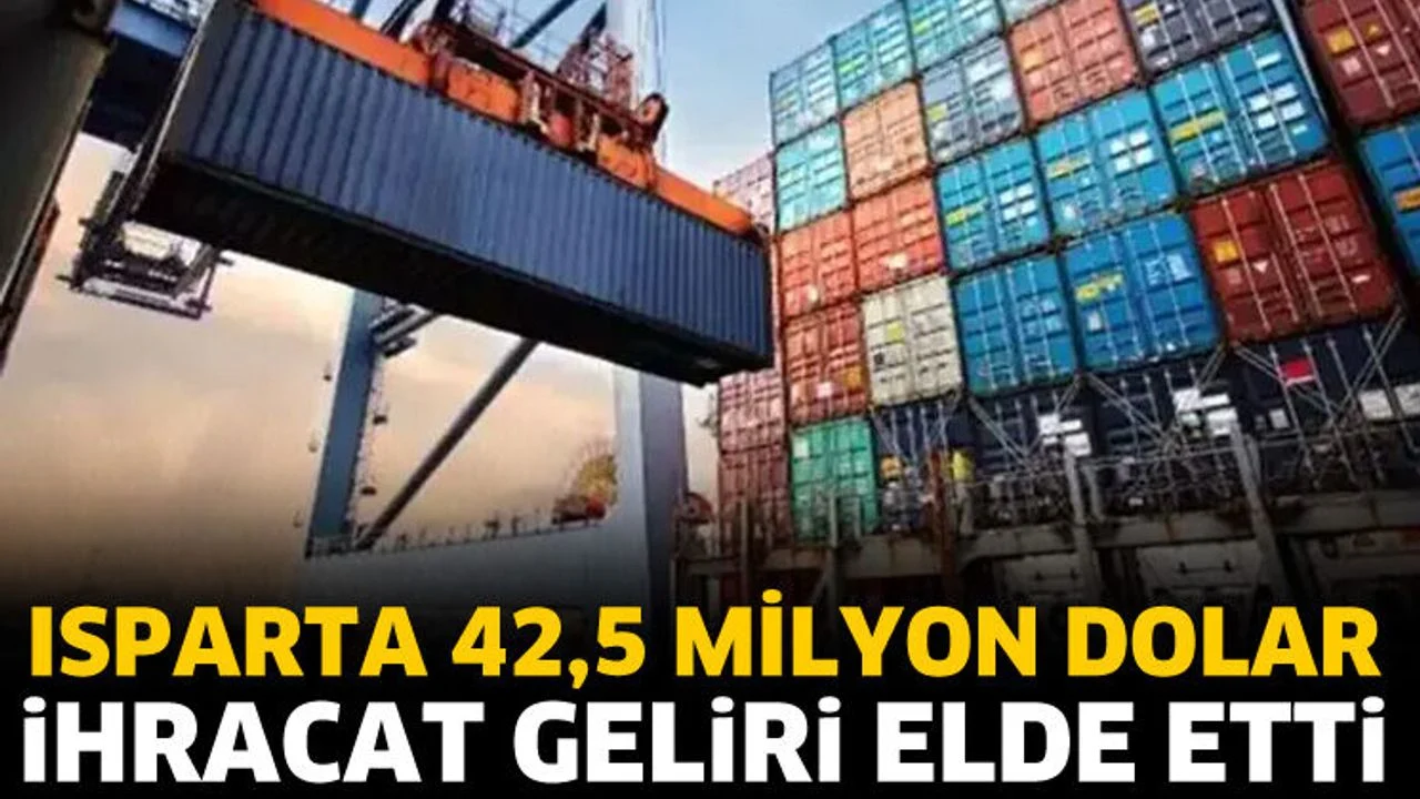 Isparta 42,5 Milyon Dolar ihracat geliri elde etti