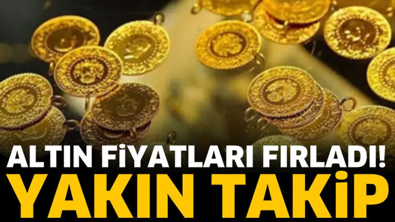 Altın fiyatları fırladı!