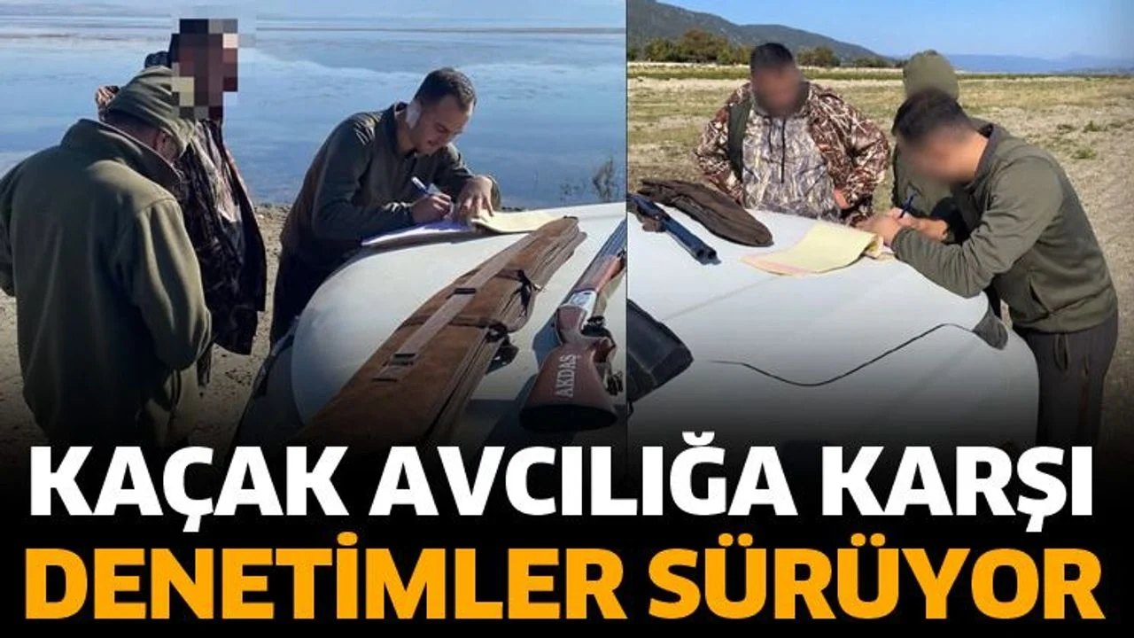 Kaçak avcılığa karşı denetimler sürüyor