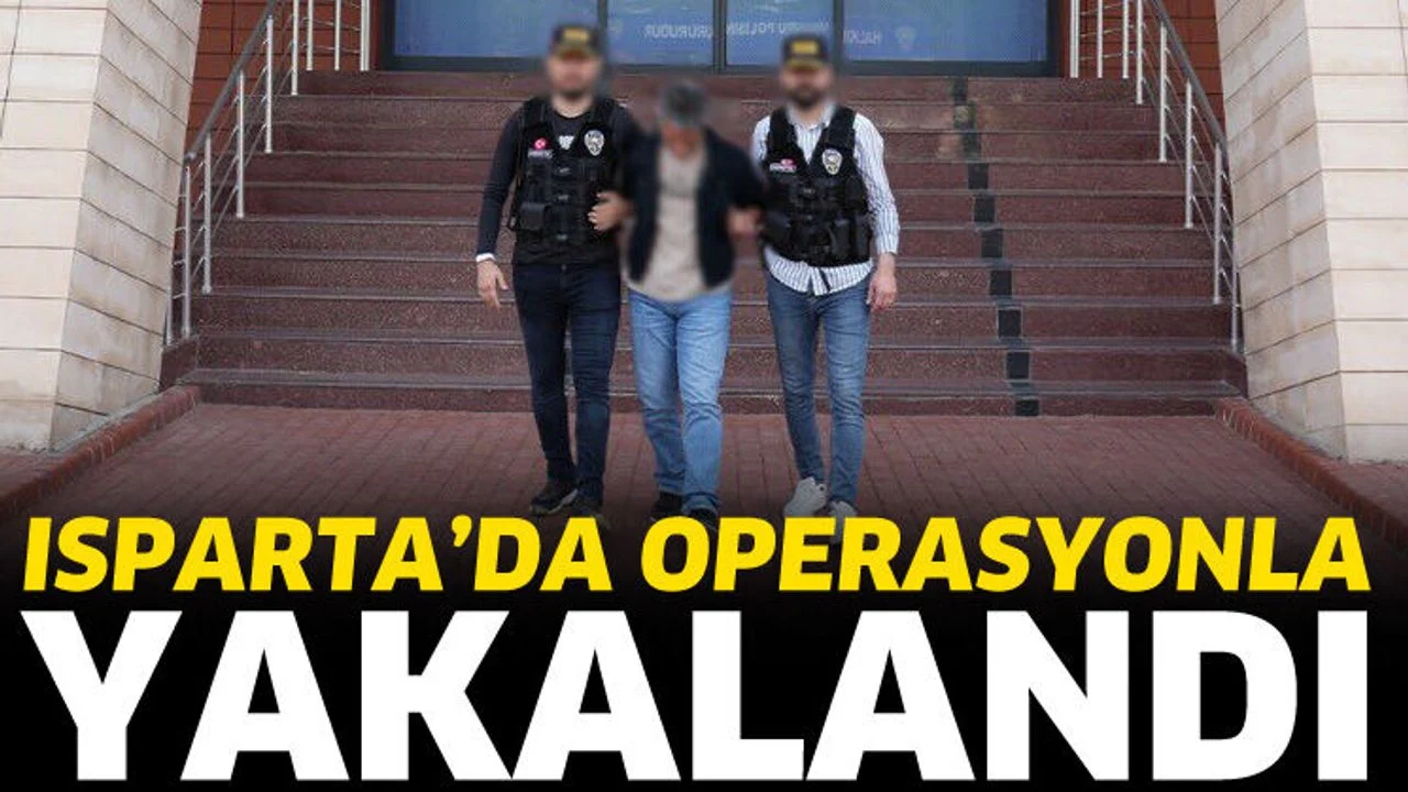 Isparta'da operasyonla yakalandı