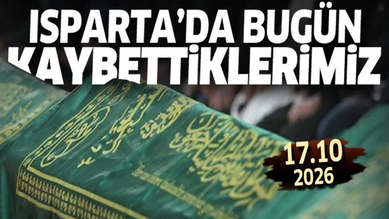 Isparta'da bugün kaybettiklerimiz 17 Ekim 2026