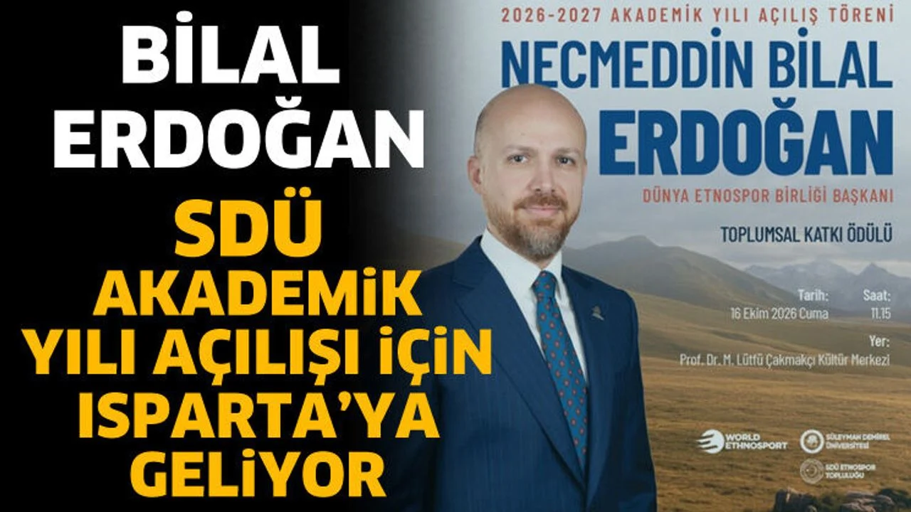 Bilal Erdoğan SDÜ Akademik Yılı açılışına katılacak