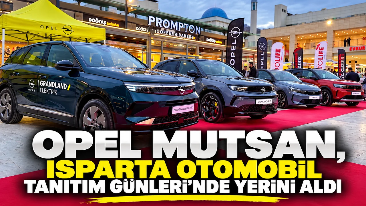 OPEL MUTSAN, ISPARTA OTOMOBİL TANITIM GÜNLERİ’NDE YERİNİ ALDI