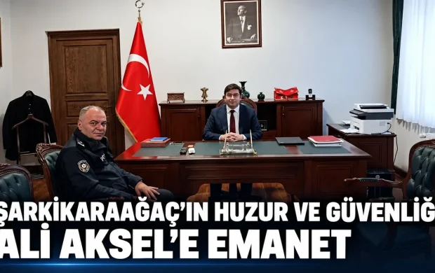 ŞARKİKARAAĞAÇ’IN HUZUR VE GÜVENLİĞİ ALİ AKSEL’E EMANET