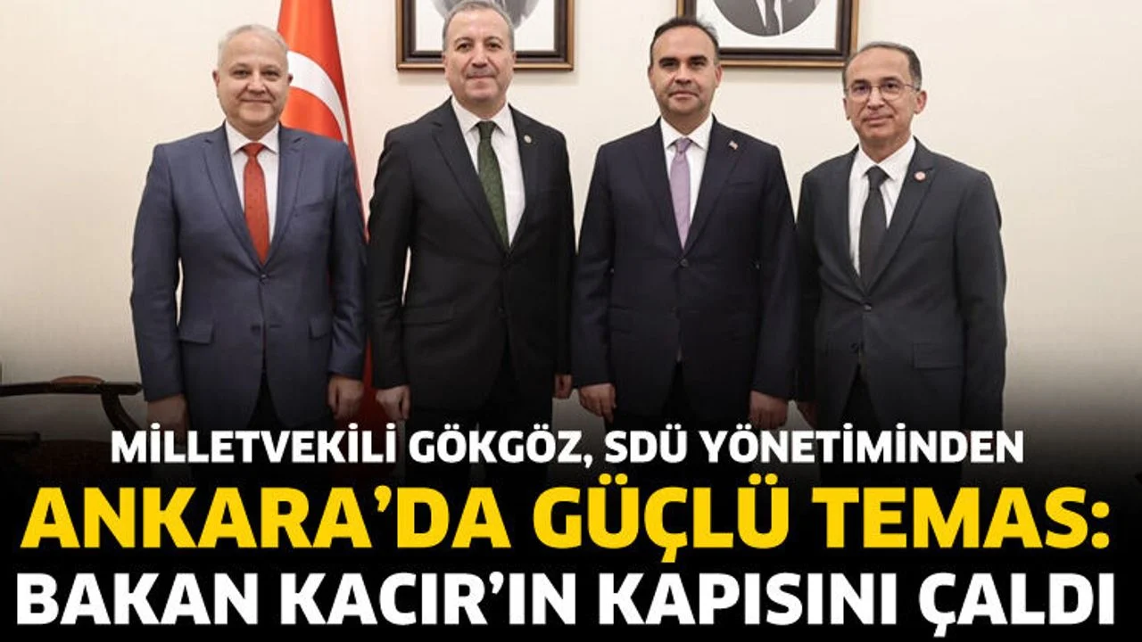 Isparta için Ankara’da güçlü temas! Bakan Kacır’ın kapısını çaldılar