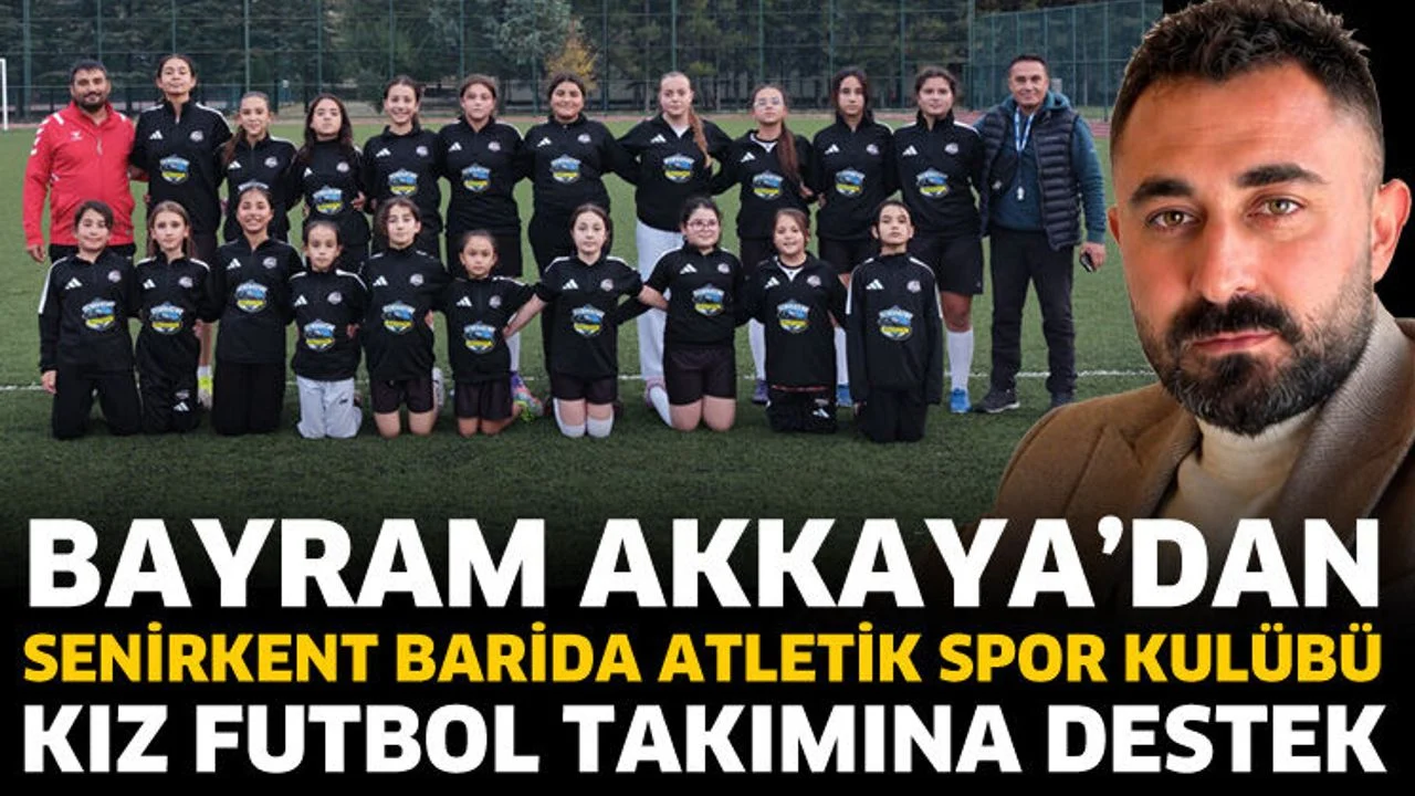 Bayram Akkaya’dan Senirkent Barida Atletik Spor Kulübü Kız Futbol takımına destek
