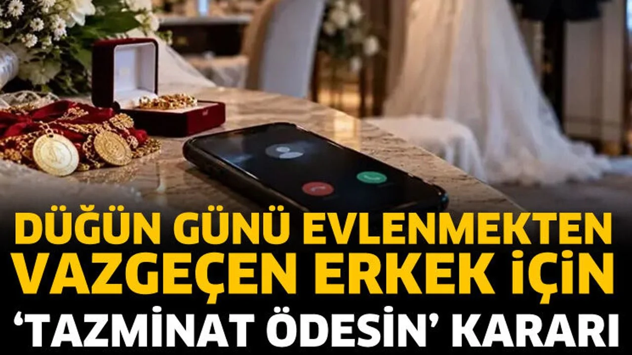 Düğün günü evlenmekten vazgeçen erkek için ‘Tazminat Ödesin’ kararı