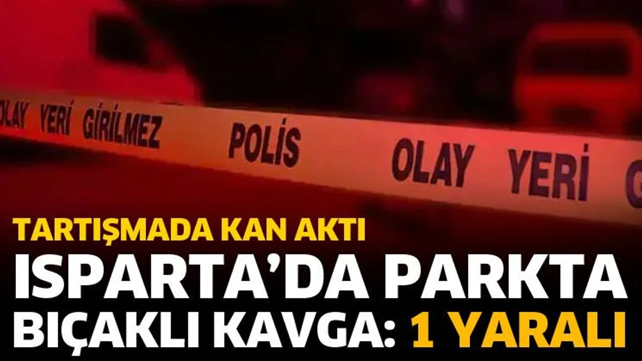 Isparta’da parkta bıçaklı kavga: 1 yaralı