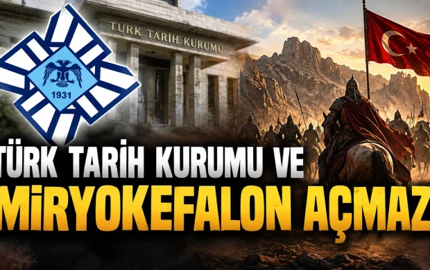 TÜRK TARİH KURUMU VE MİRYOKEFALON AÇMAZI