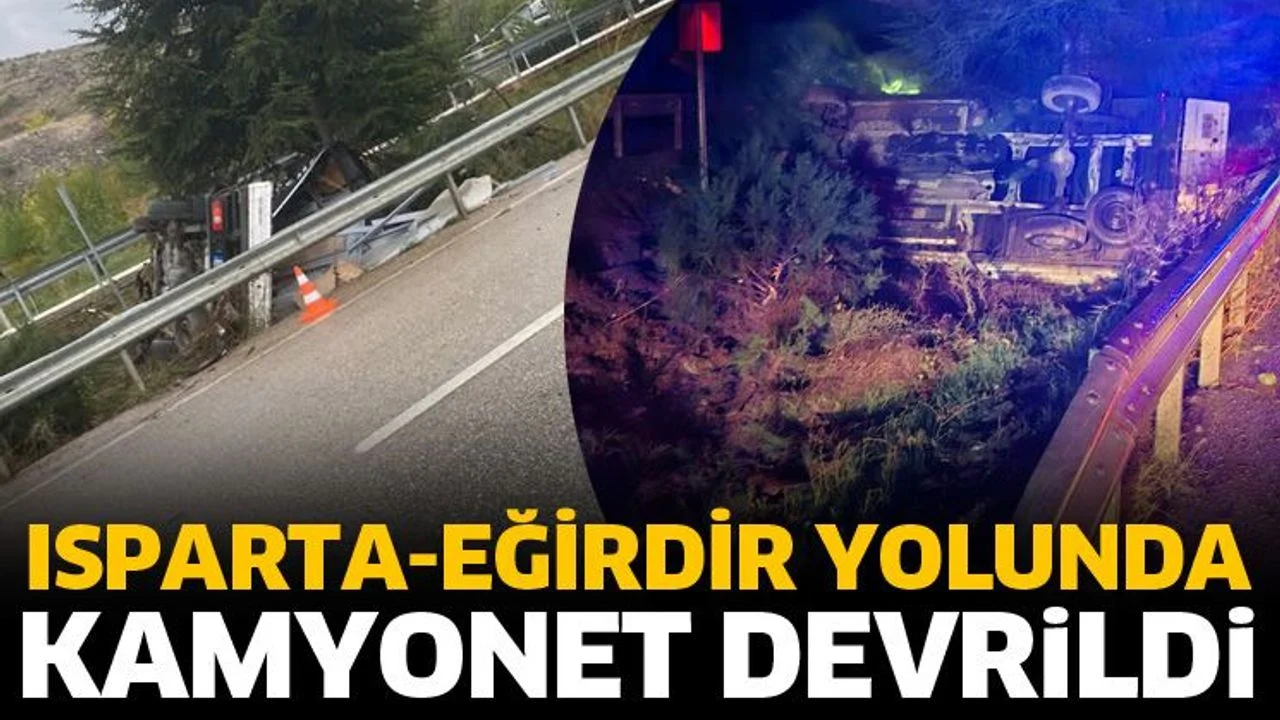 Isparta-Eğirdir yolunda kamyonet devrildi