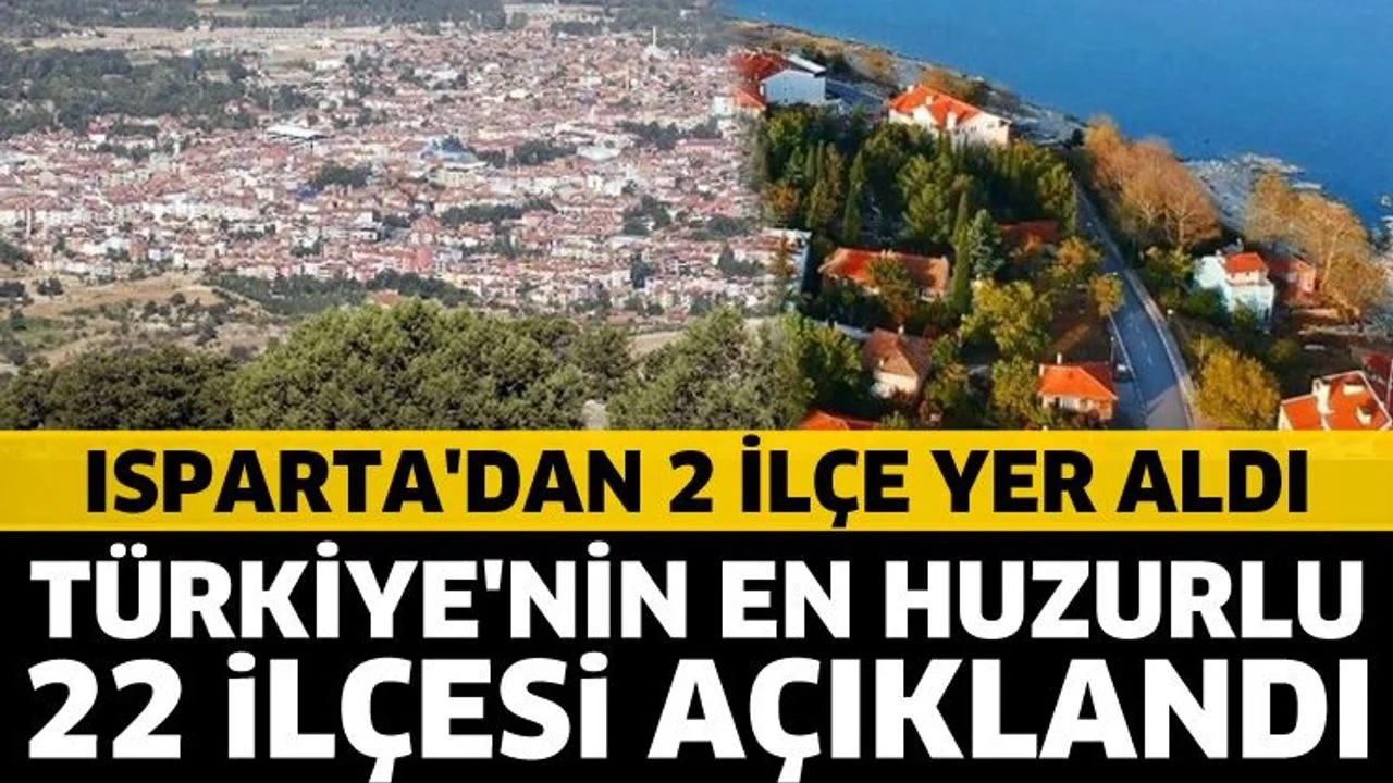 Türkiye'nin en huzurlu 22 ilçesi açıklandı! Isparta'dan 2 ilçe yer aldı