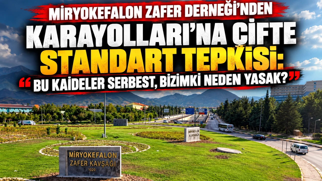 MİRYOKEFALON ZAFER DERNEĞİ’NDEN KARAYOLLARI’NA ÇİFTE STANDART TEPKİSİ: “BU KAİDELER SERBEST, BİZİMKİ NEDEN YASAK