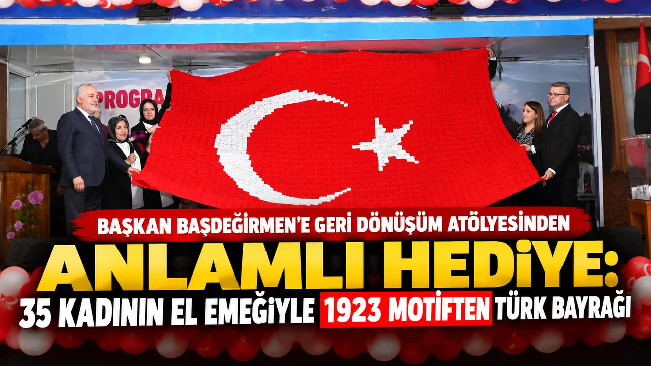 BAŞKAN BAŞDEĞİRMEN’E GERİ DÖNÜŞÜM ATÖLYESİNDEN ANLAMLI HEDİYE: 35 KADININ EL EMEĞİYLE 1923 MOTİFTEN TÜRK BAYRAĞI