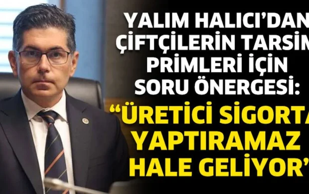 Yalım Halıcı'dan Çiftçilerin Tarsim Primleri İçin Soru Önergesi