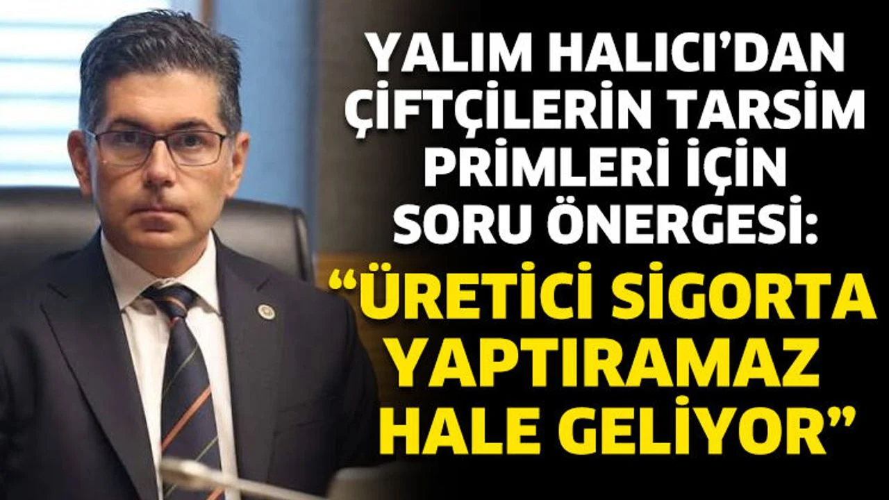 Yalım Halıcı'dan Çiftçilerin Tarsim Primleri İçin Soru Önergesi